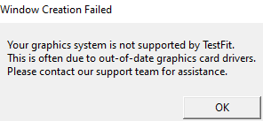 testfit error stating: "Your graphics system is not supported by TestFit. This is often due to out-of-state graphics card drivers. Please contact out support team for assistance."